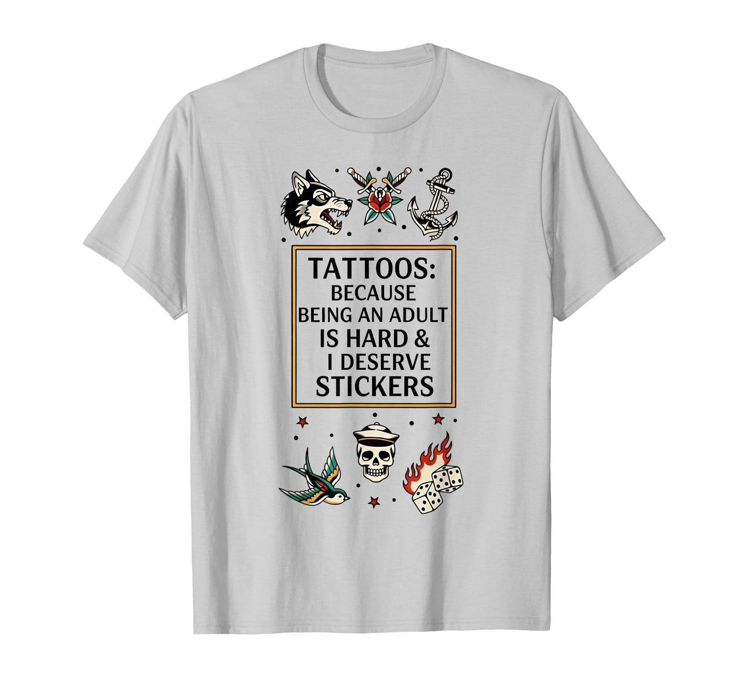 Tattoos Because Being an Adult is Hard I Deserve Stickers T-Shirt