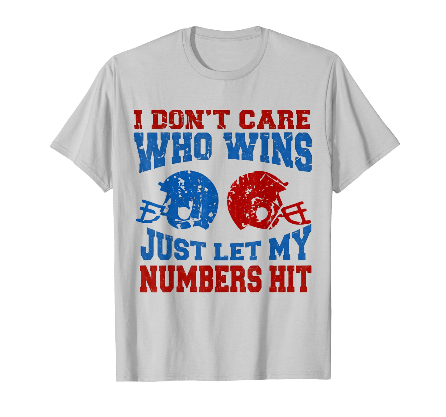 I Don't Care Who Wins Just Let My Numbers Hit Funny Football T-Shirt