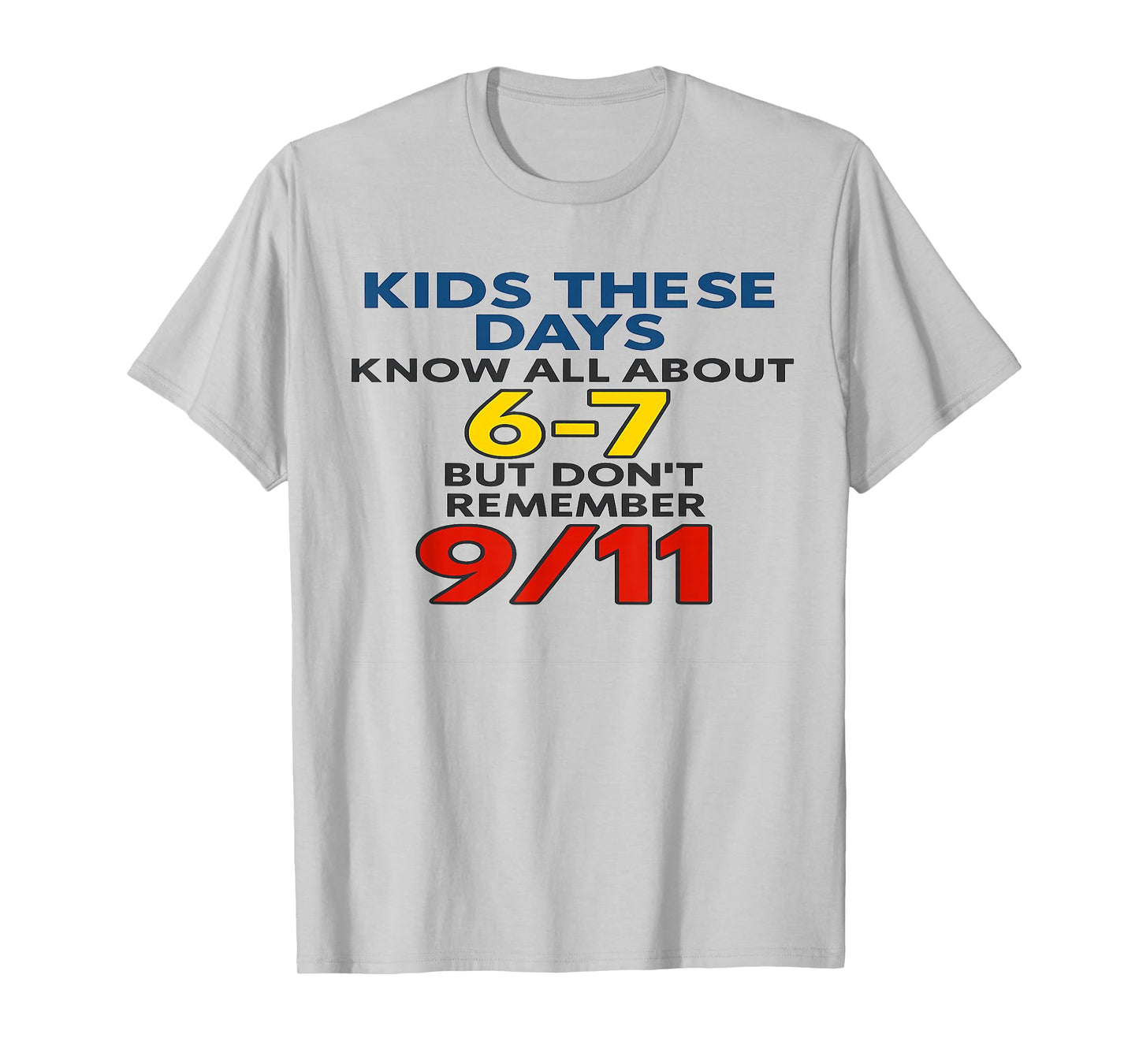 Kids These Days 6-7 But Don't Remember 9/11 Funny Meme T-Shirt