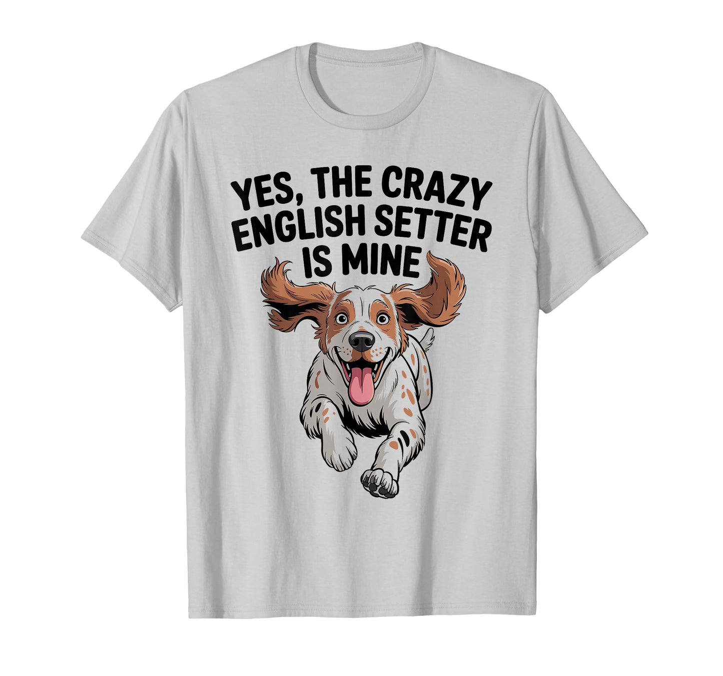 Yes, The Crazy English Setter is Mine Cartoon Pet Dog Breed T-Shirt