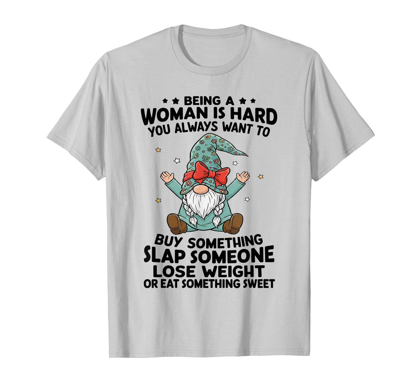 Being A Woman is Hard You Always Want to Buy Something Slap T-Shirt