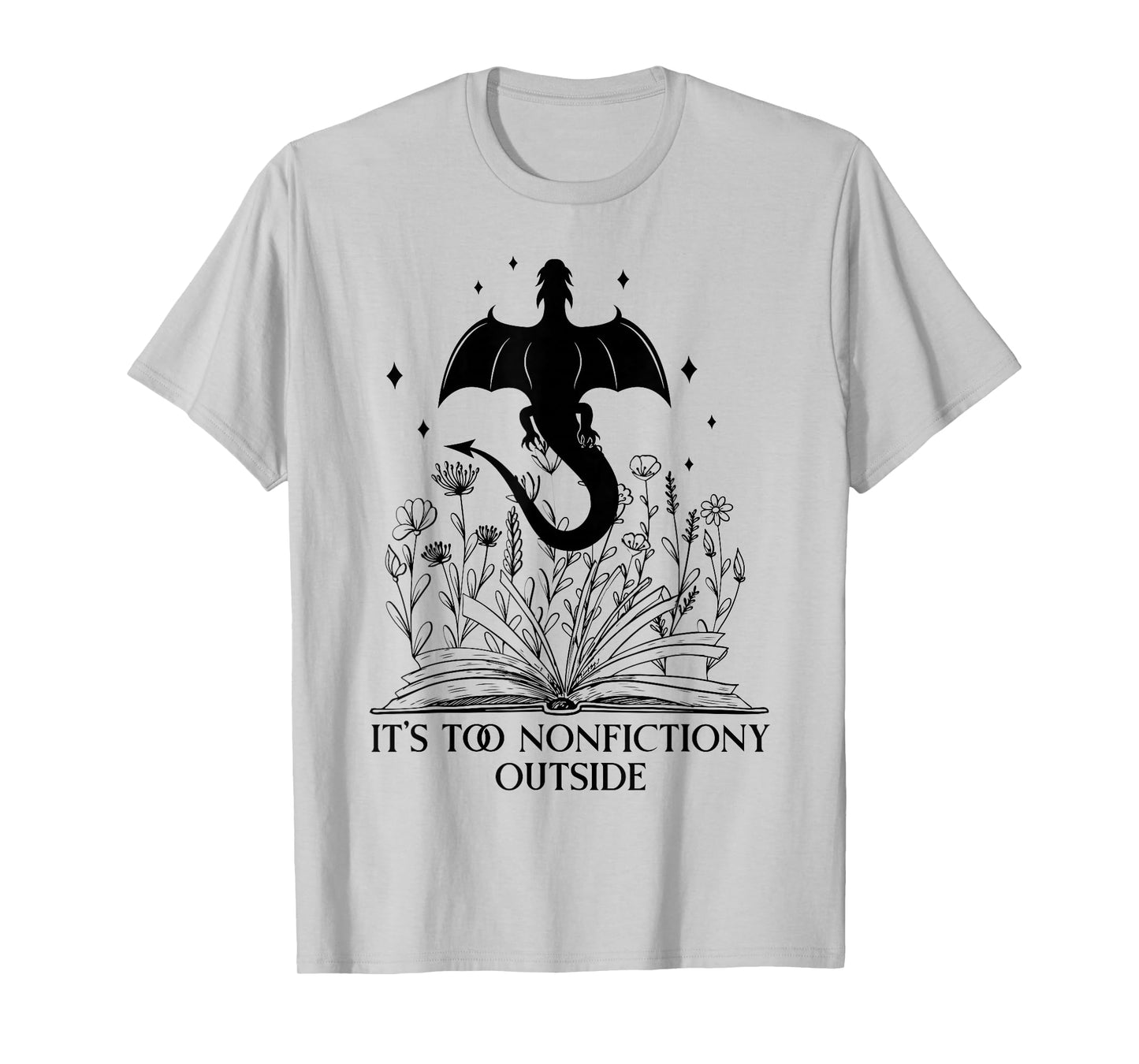 It's Too Nonfictiony Outside Book Dragon Reading Fantasy Era T-Shirt