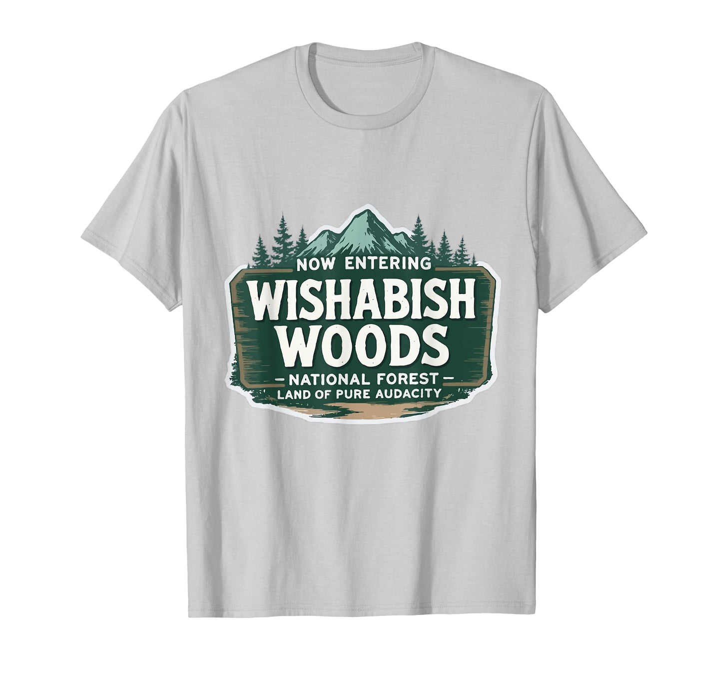 Now Entering I Wishabish Woods National Forest Land Audacity T-Shirt