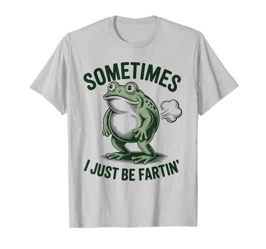Sometimes I Just Be Farting Funny Frog T-Shirt