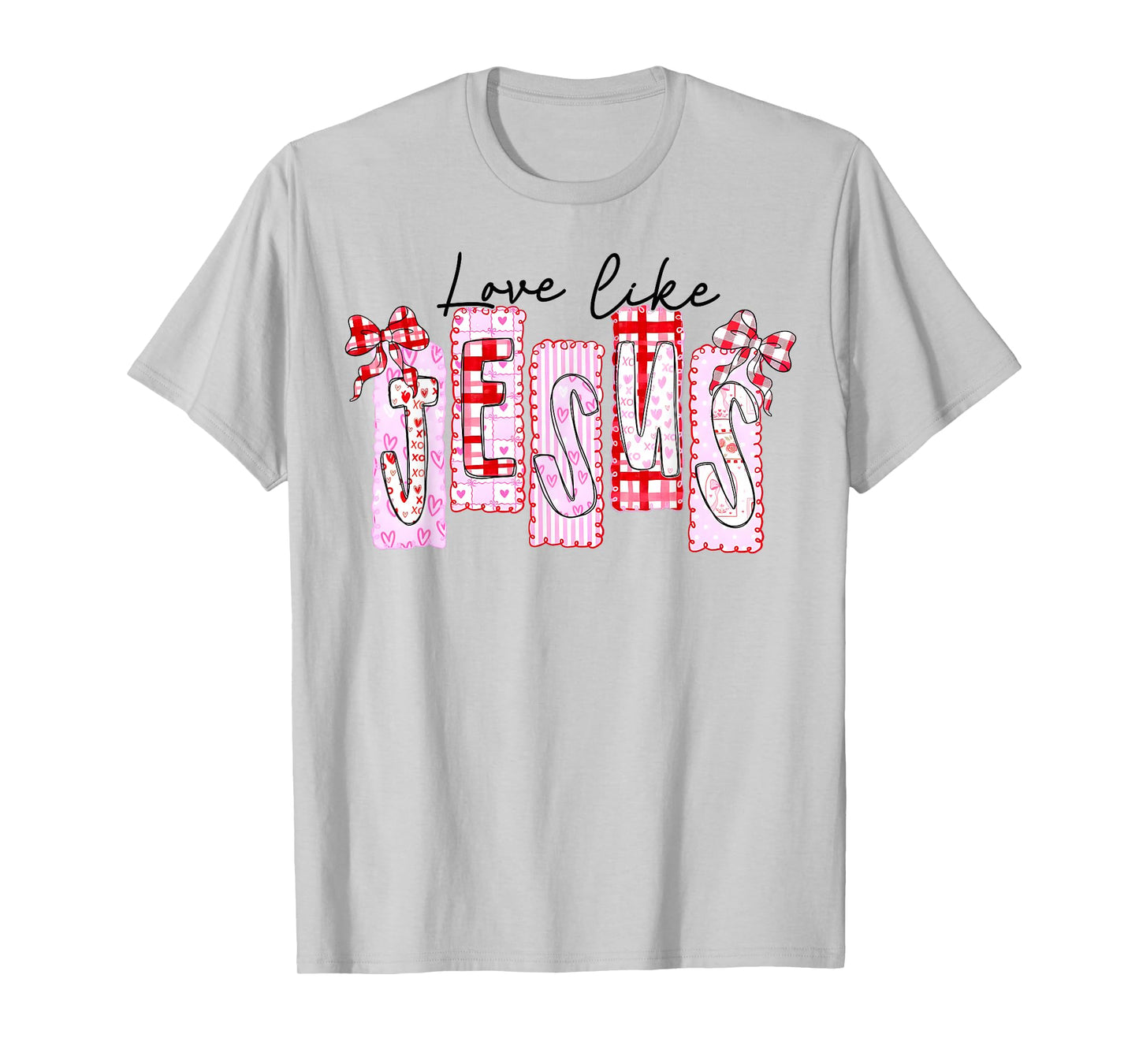 Christian Love Like Jesus Preppy Valentine Men Women Kid T-Shirt