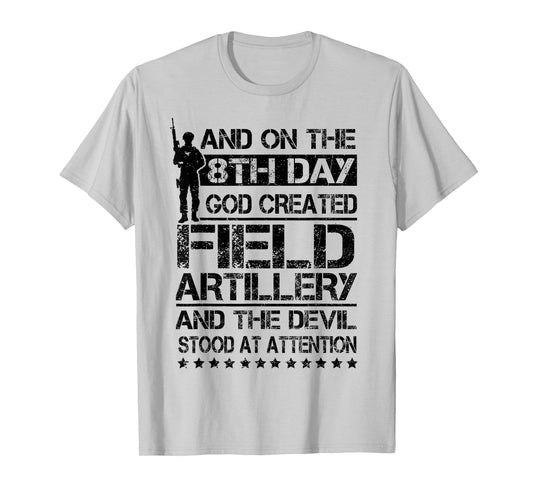 On The 8th Day God Created Field Artillery US Veteran T-Shirt