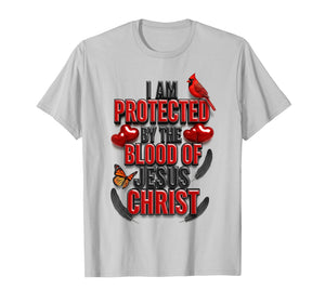 I Am Protected by The Blood of Jesus Christ T-Shirt
