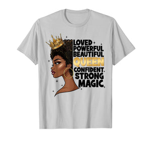 Black History Loved Powerful Beautiful Queen Girl Women T-Shirt