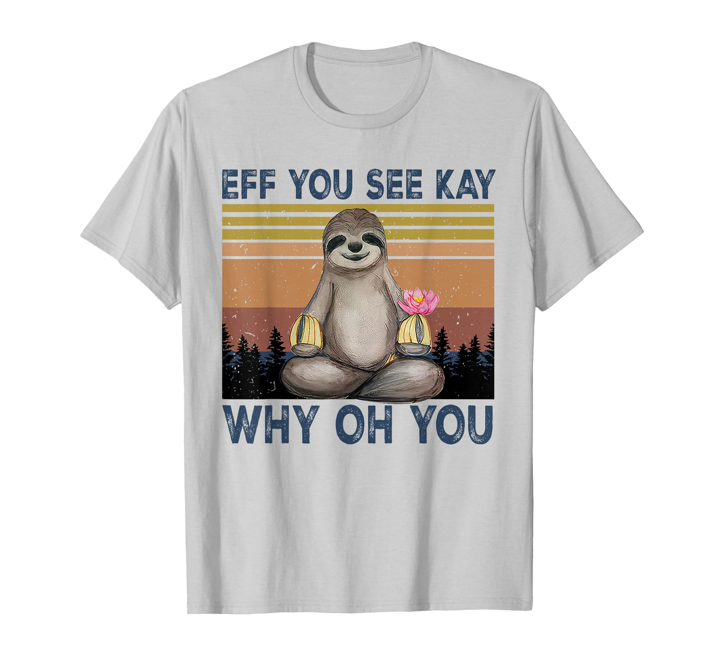 Eff You See Kay Why Oh You Funny Sloth Lover T-Shirt