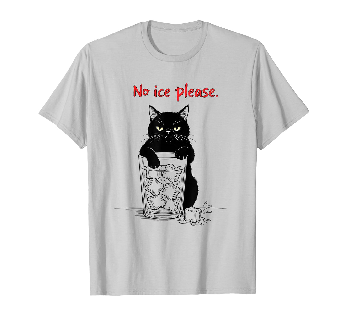 No Ice Please Funny Cat Meme Men Women T-Shirt