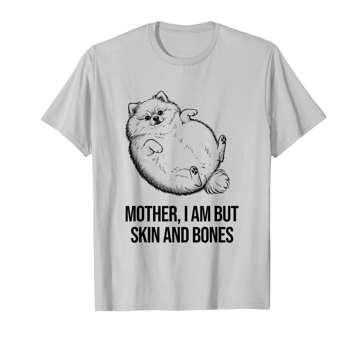 Pomeranian Mother I Am But Skin and Bones Funny Dog Graphic T-Shirt