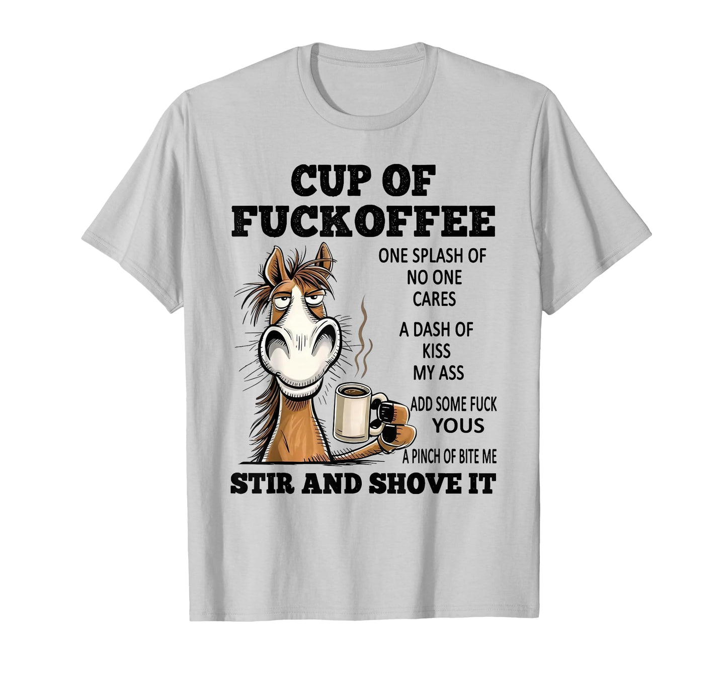 Horse Cup of Fuckoffee One Splash of No One Cares A Dash T-Shirt