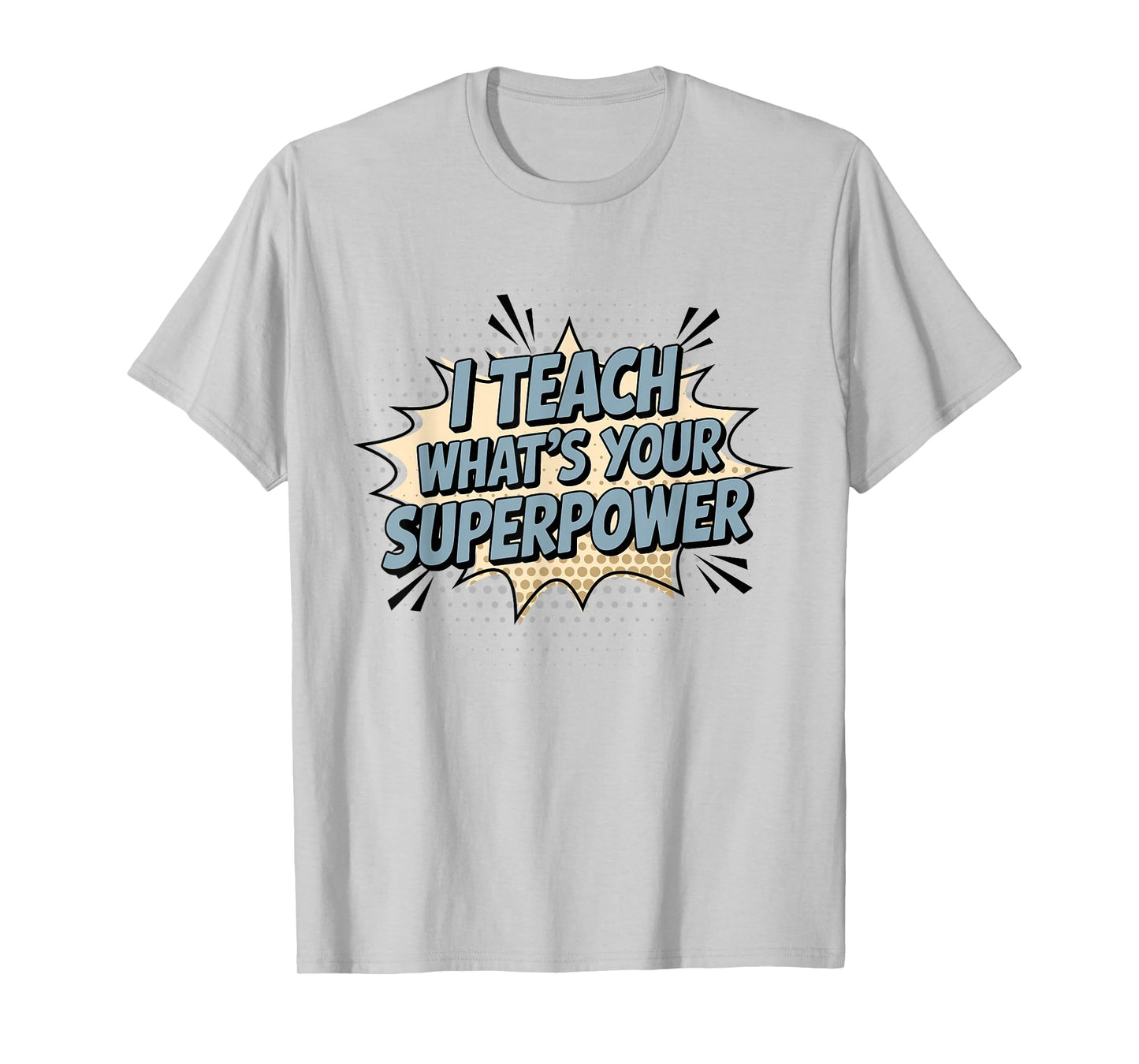I Teach What's Your Superpower Teacher Superhero T-Shirt