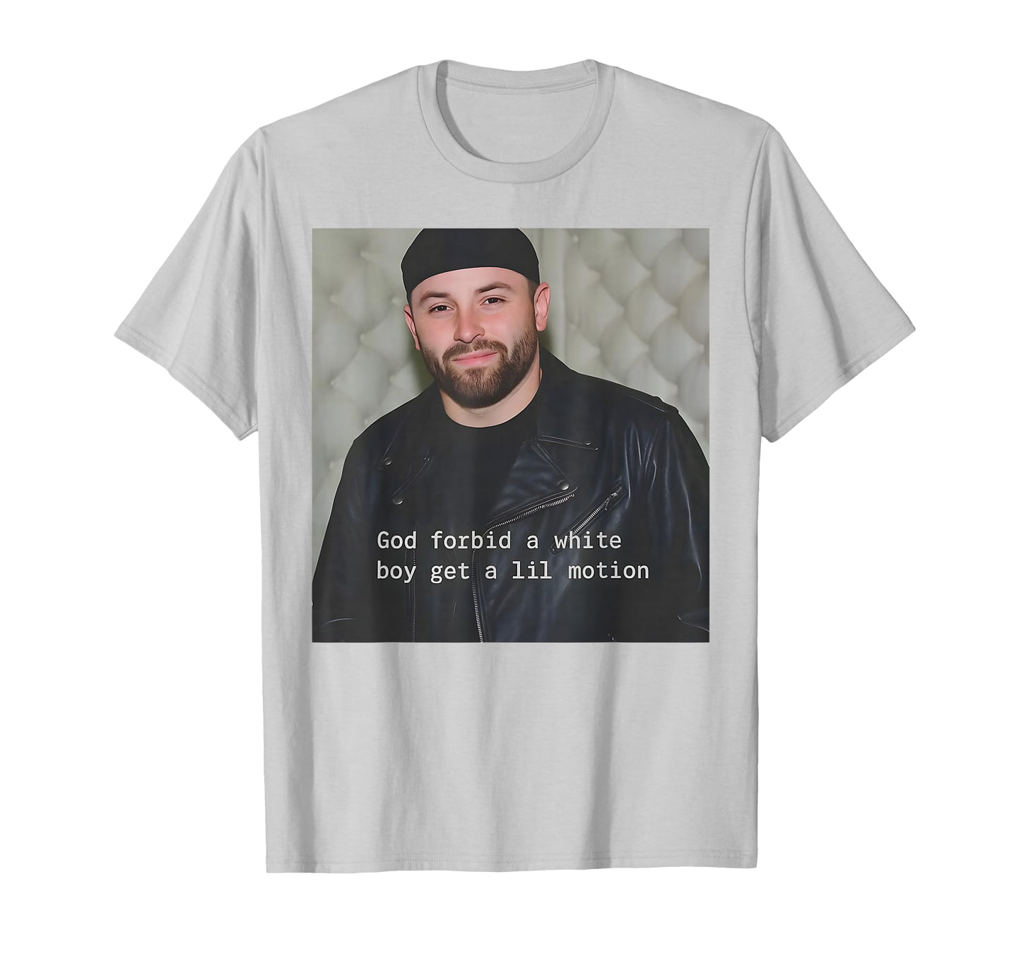 God Forbid A White Boy Get A Lil Motion T-Shirt