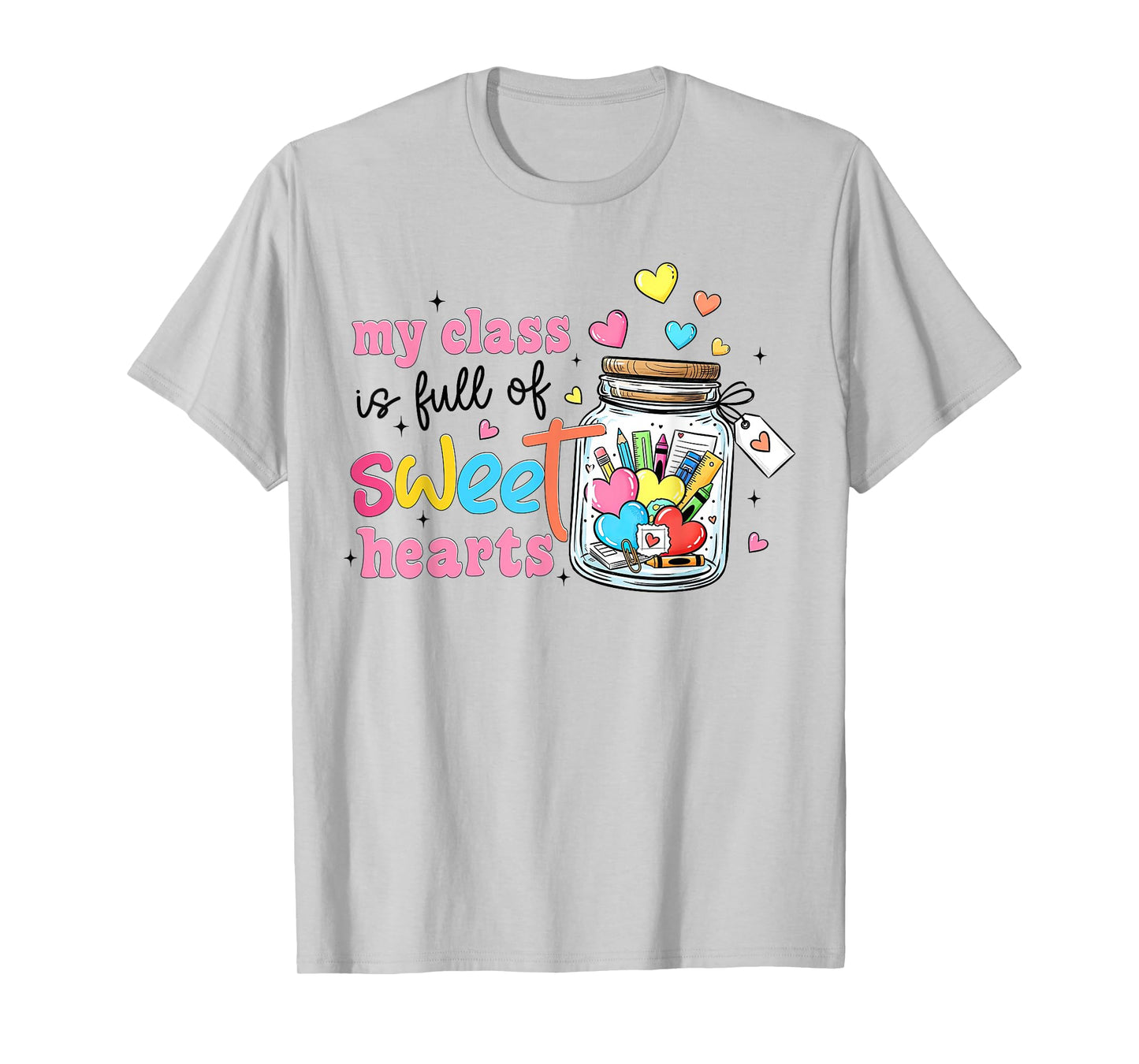 My Class is Full of Sweet Hearts Valentines Teacher Life T-Shirt