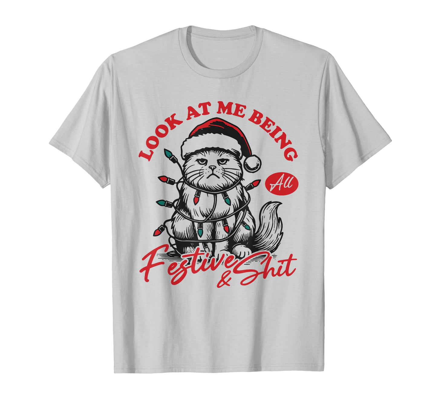 Look at Me Being All Festive and Shits Funny Cat Xmas T-Shirt