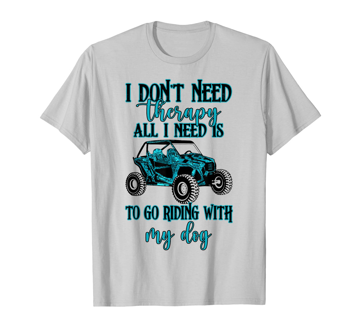 SXS UTV I Don't Need Therapy Just Riding with My Dog T-Shirt