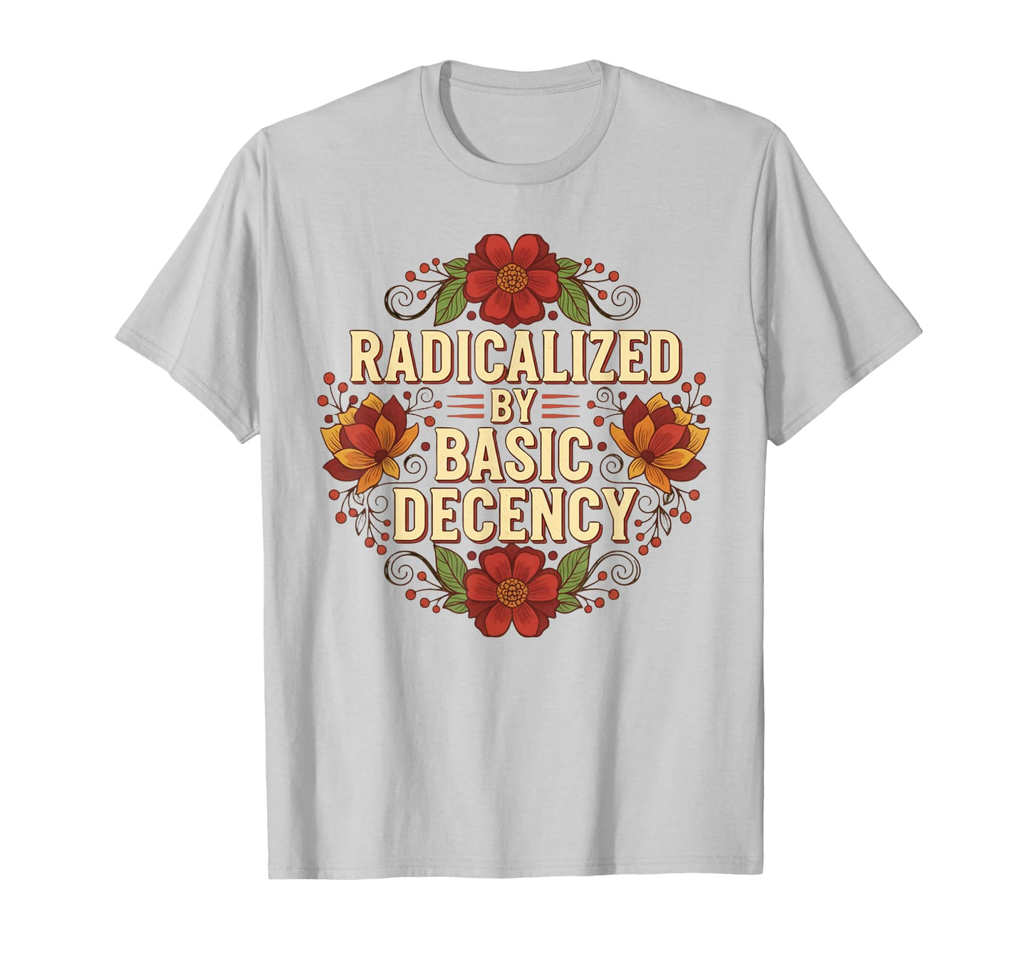 Radicalized by Basic Decency Tshirt Vintage Floral Women T-Shirt