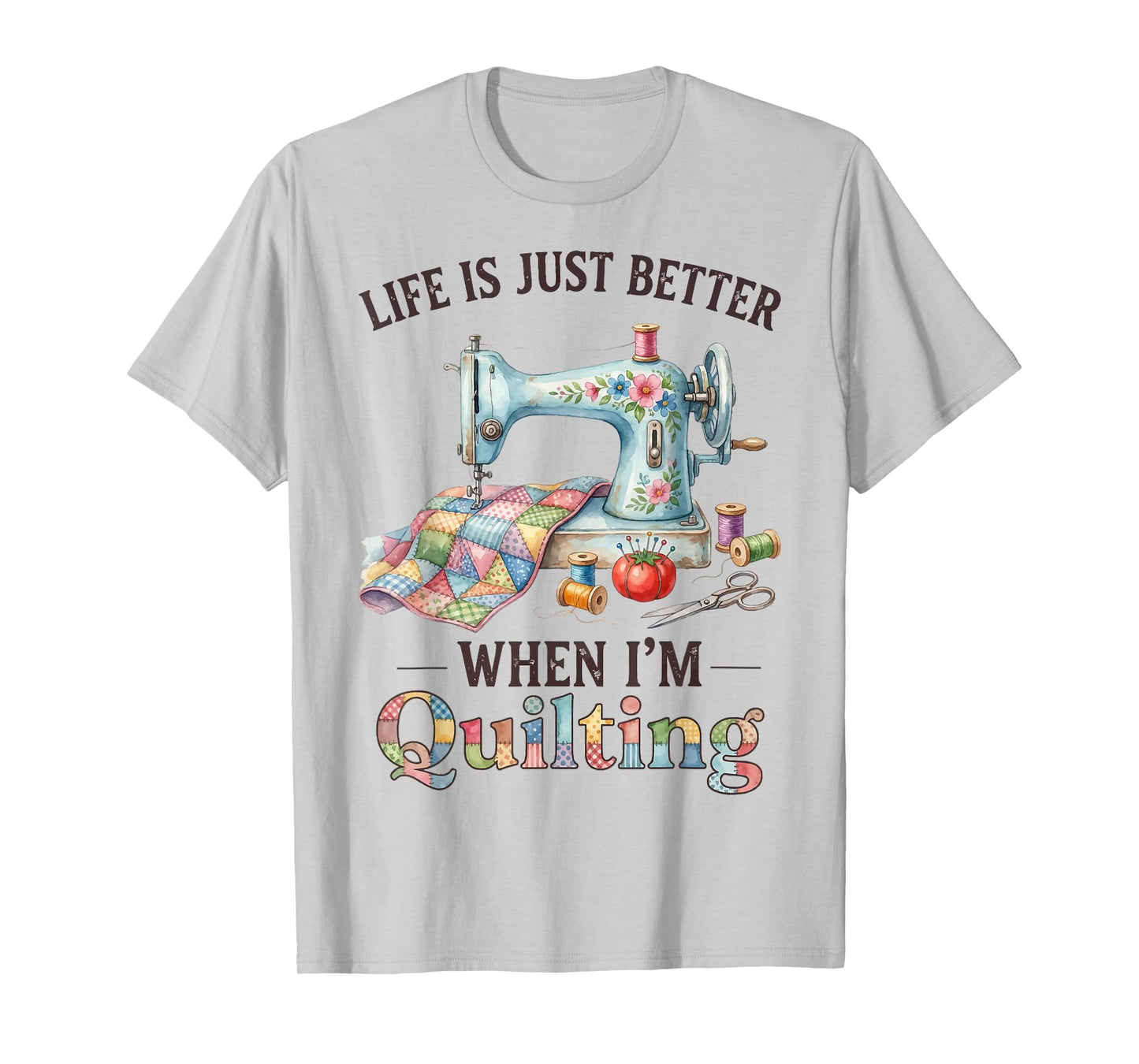 Funny Sewing Art for Women Life Better When Quilting Quilter T-Shirt