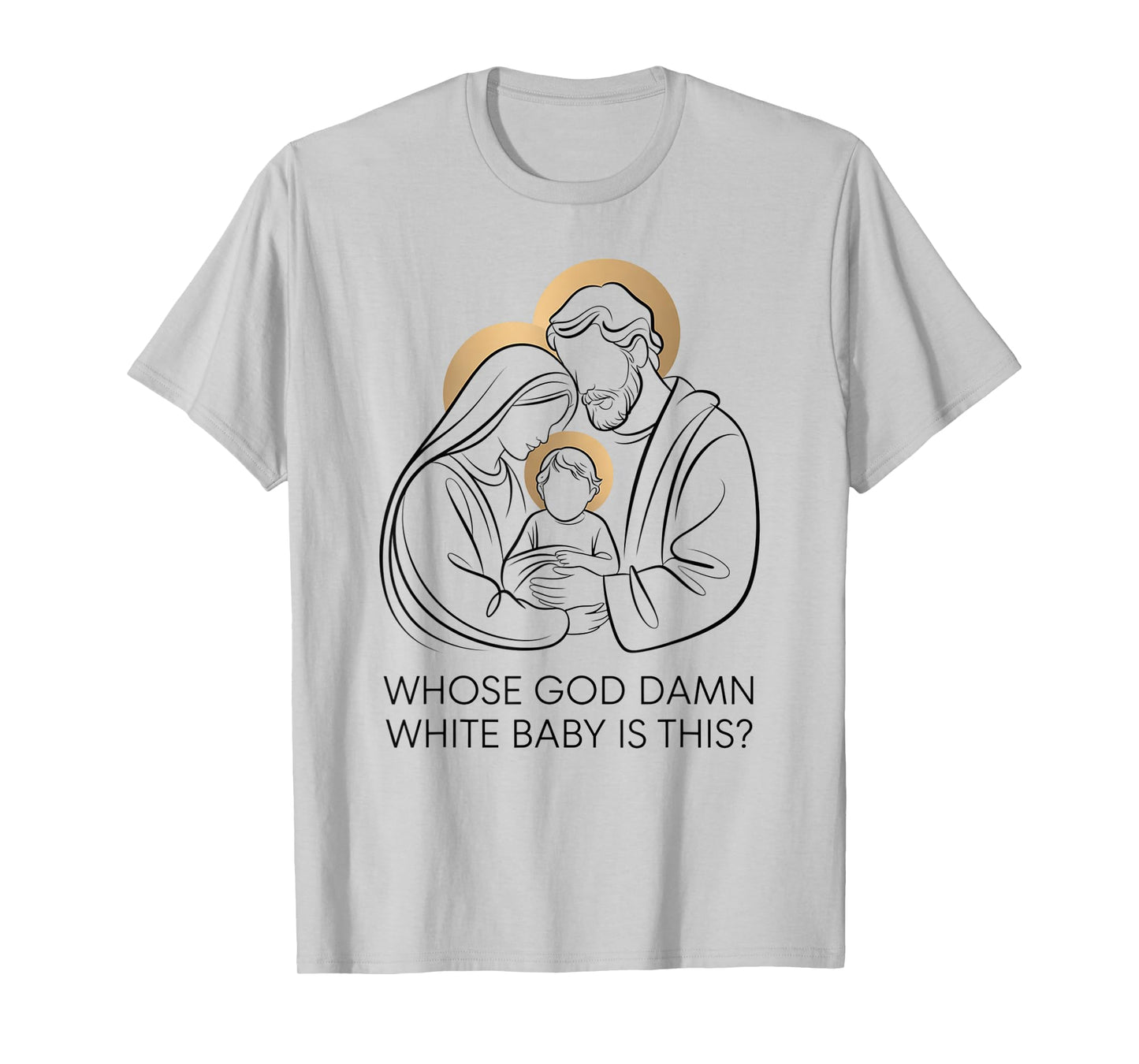 Whose god Damn White Baby is This? Nativity Parody Humor T-Shirt