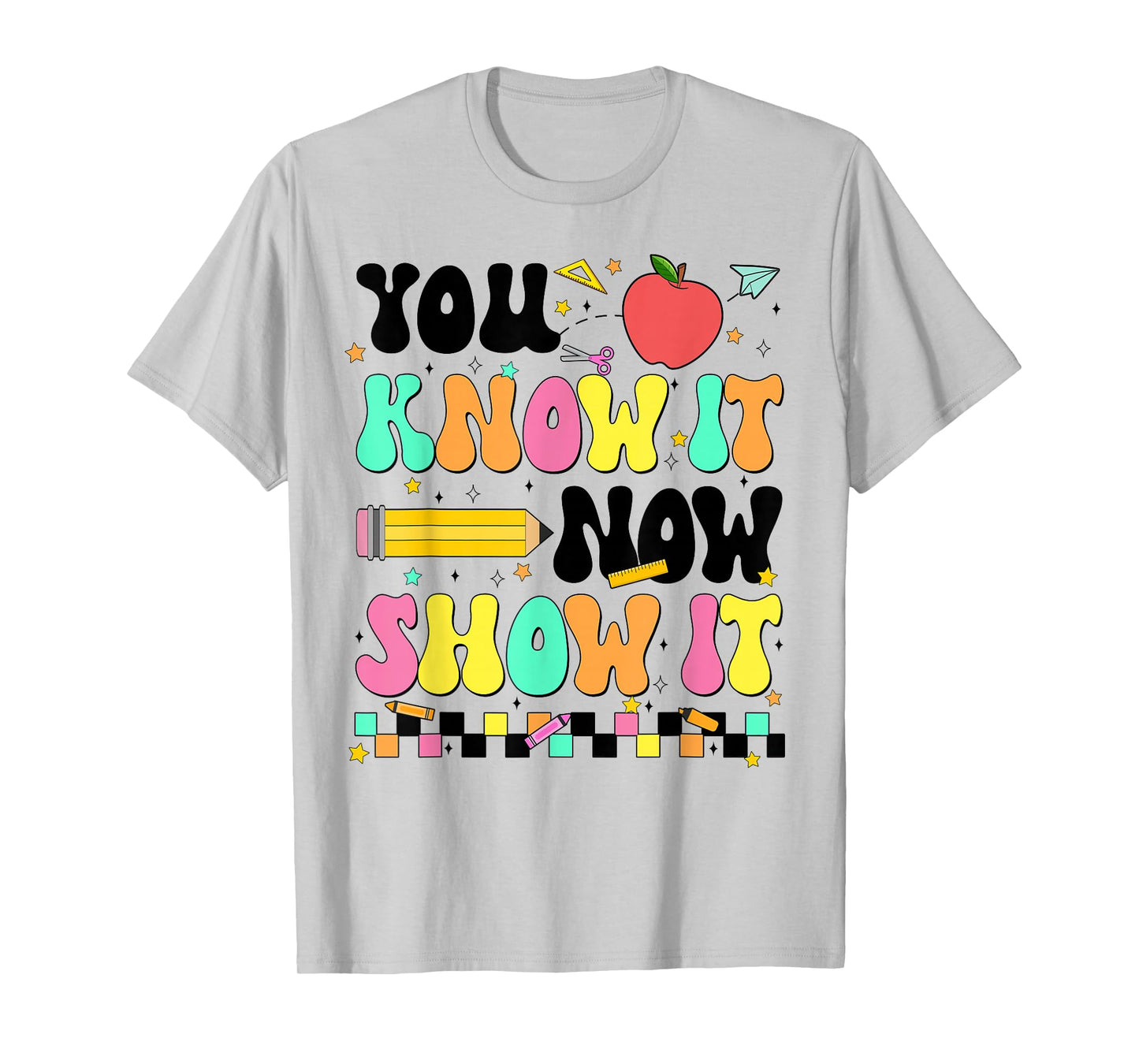 You Know It Now Show It Testing Day Teacher Men Women T-Shirt