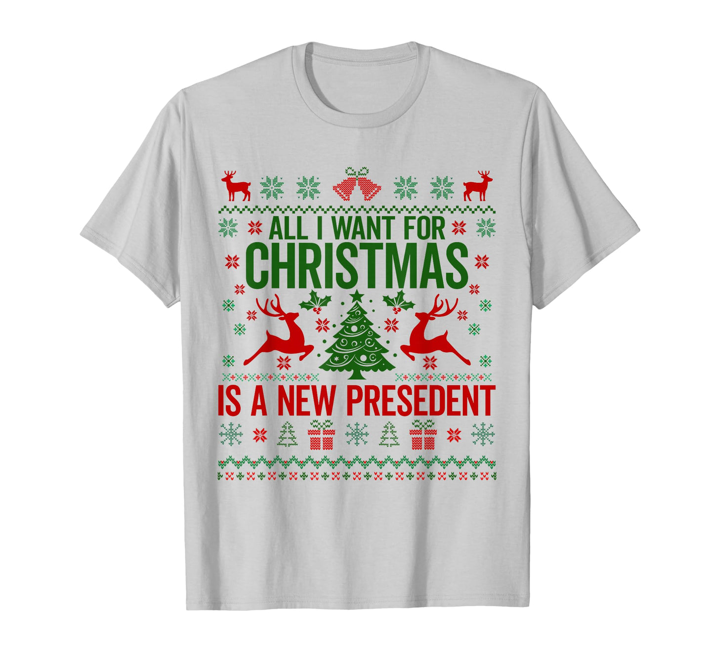 All I Want for Christmas is A New President Ugly Sweater T-Shirt