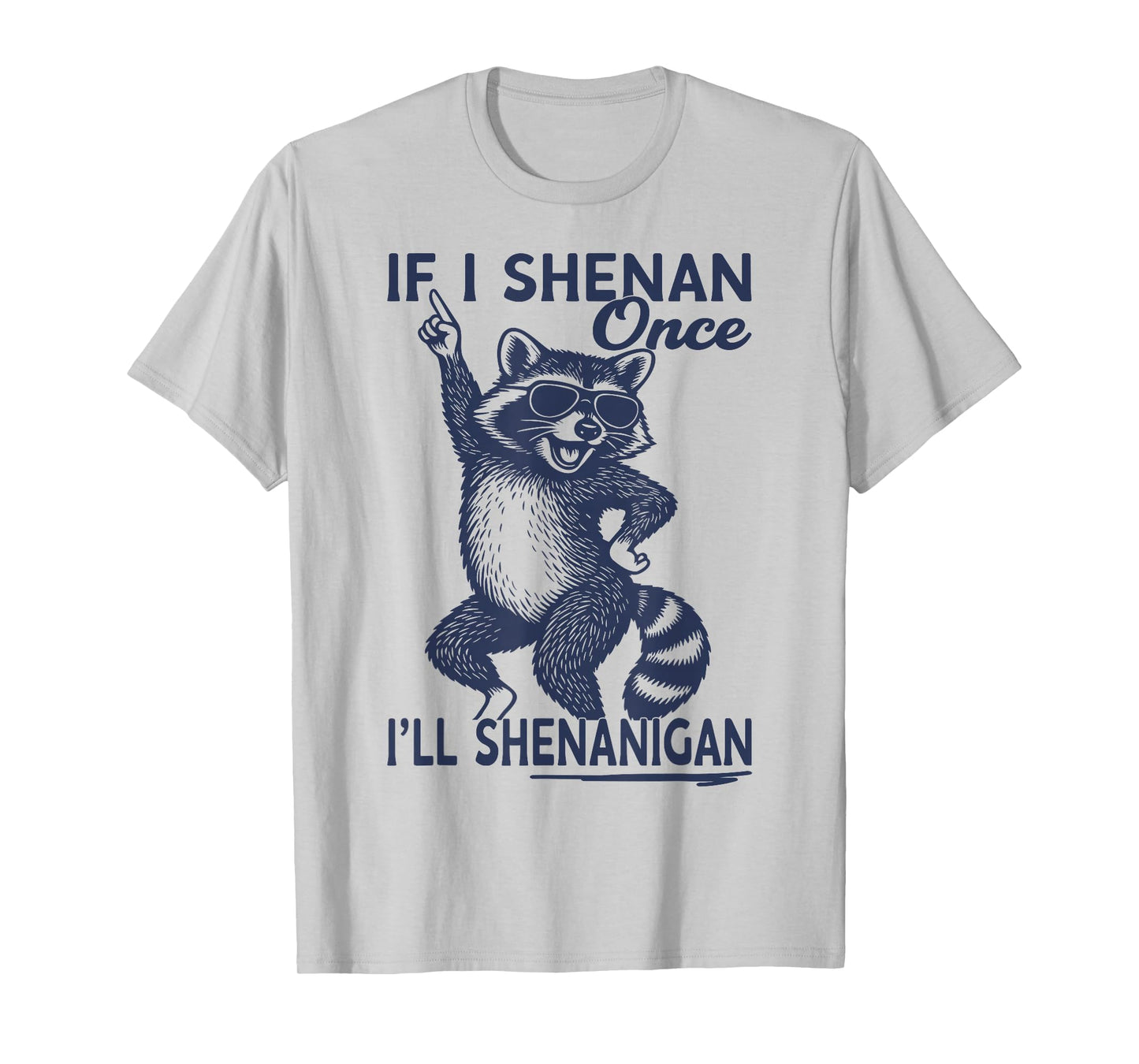 If I Shenan Once I'll Shenanigan St Patricks Day Raccoon T-Shirt