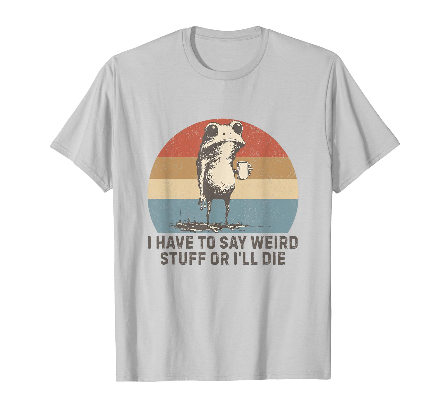 I Have to Say Weird Stuff Or I'll Die Humor Frog Meme Retro T-Shirt