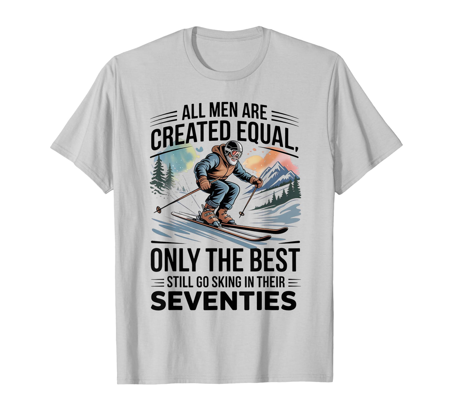 Only The Best Still Go Skiing in Their Seventies Men Dad T-Shirt