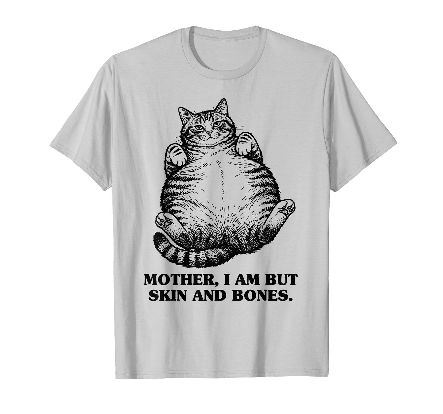 Mother I Am But Skin and Bones Funny Chonky Chubby Cat Mom T-Shirt