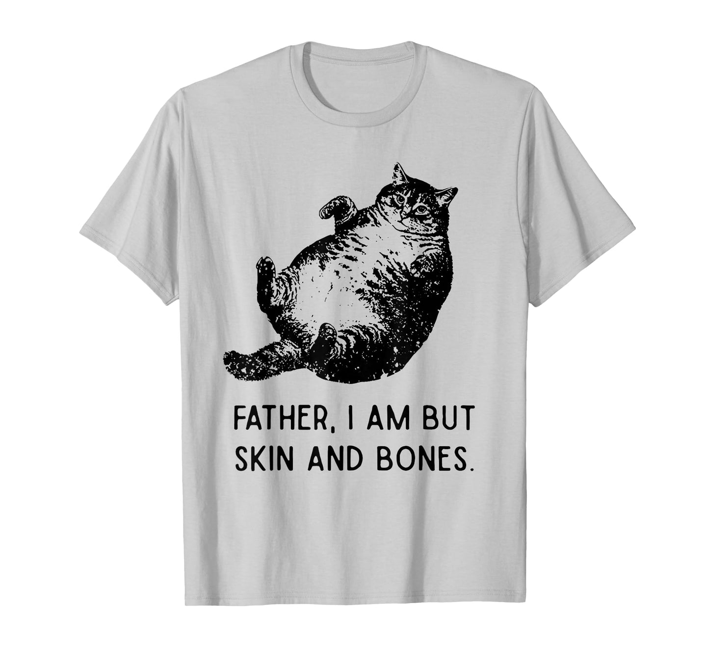 Cat Father I Am But Skin and Bones Funny Cat Dad Meme Humor T-Shirt