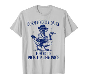 Raccoon - Born to Dilly Dally Forced to Pick Up The Pace T-Shirt