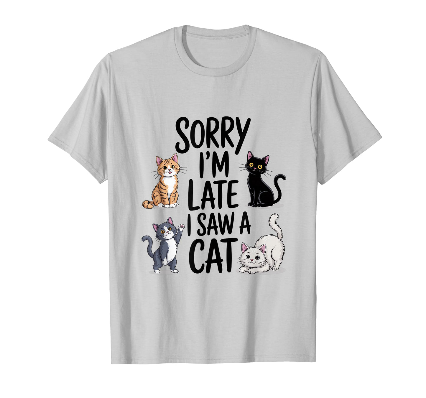 Sorry I'm Late I Saw A Cat Cute Cats T-Shirt