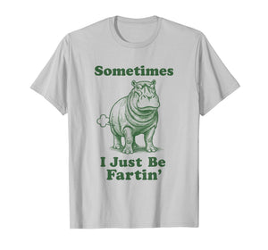 Funny Fart Hippo Safari Animal Sometimes I Just Be Fartin' T-Shirt