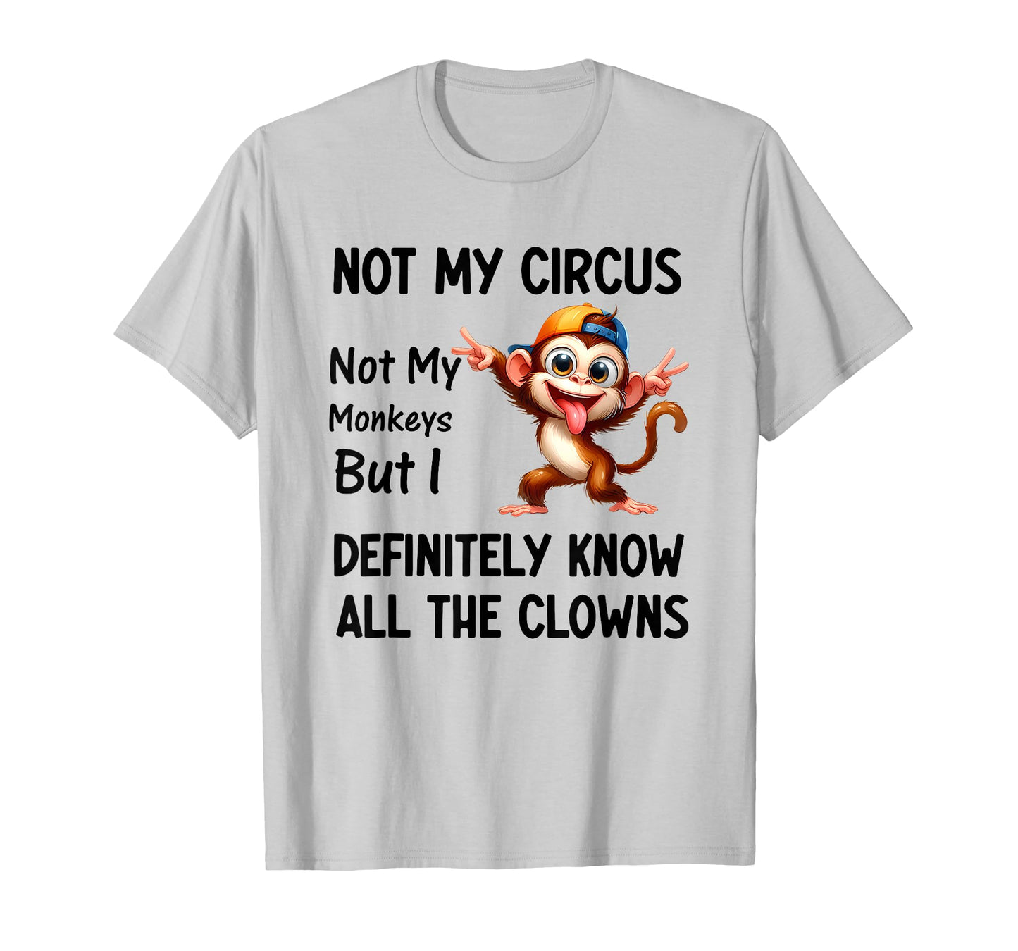 Not My Circus Not My Monkeys But I Definitely Know All The T-Shirt