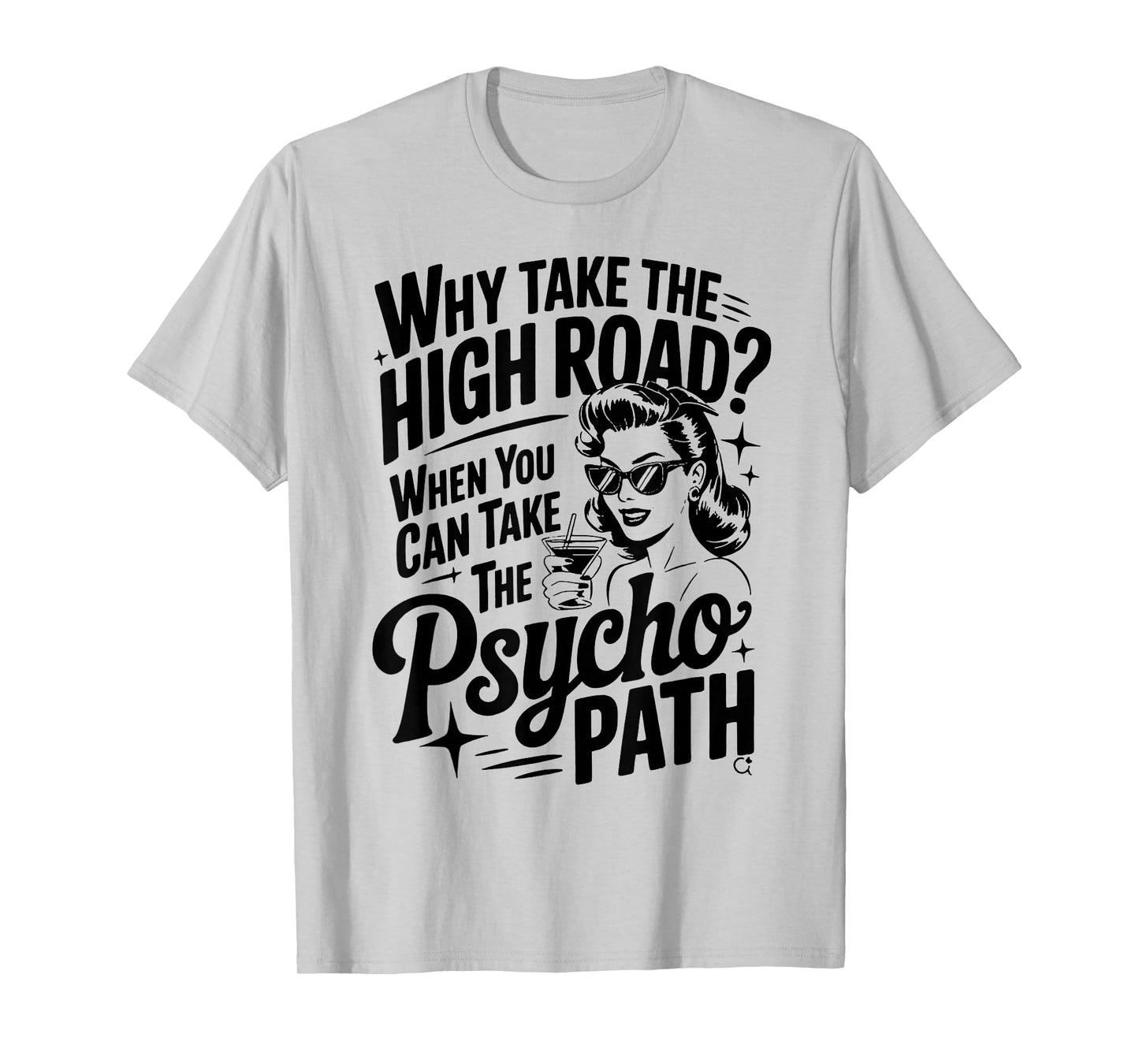Why Take The High Road When You Can Take The Psycho Path T-Shirt
