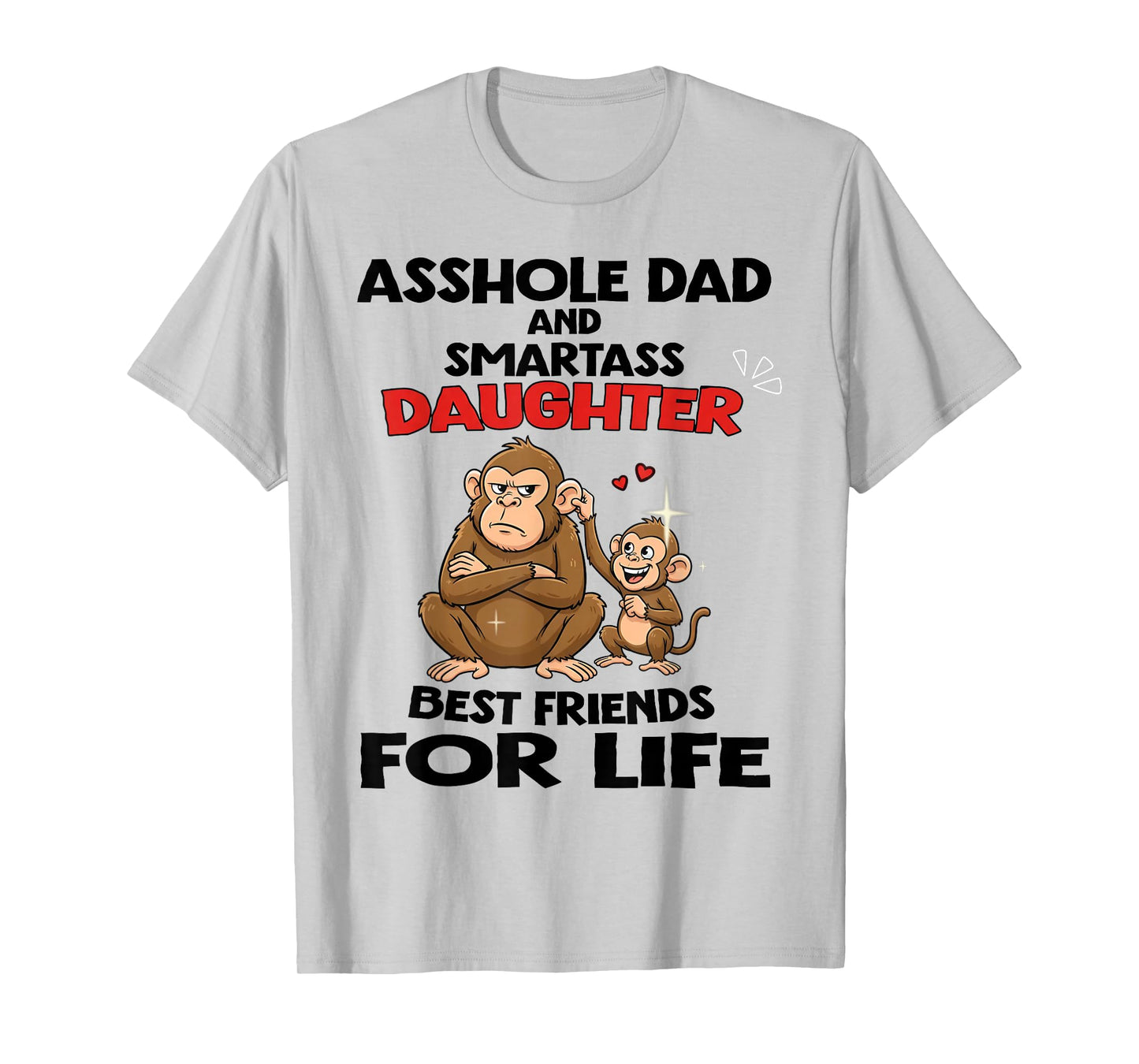 Monkey Asshole Dad and Smartass Daughter Best Friend for LIF T-Shirt