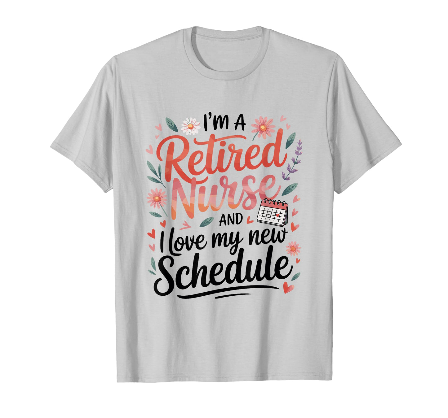 Retired Nurse Love My New Schedule T-Shirt