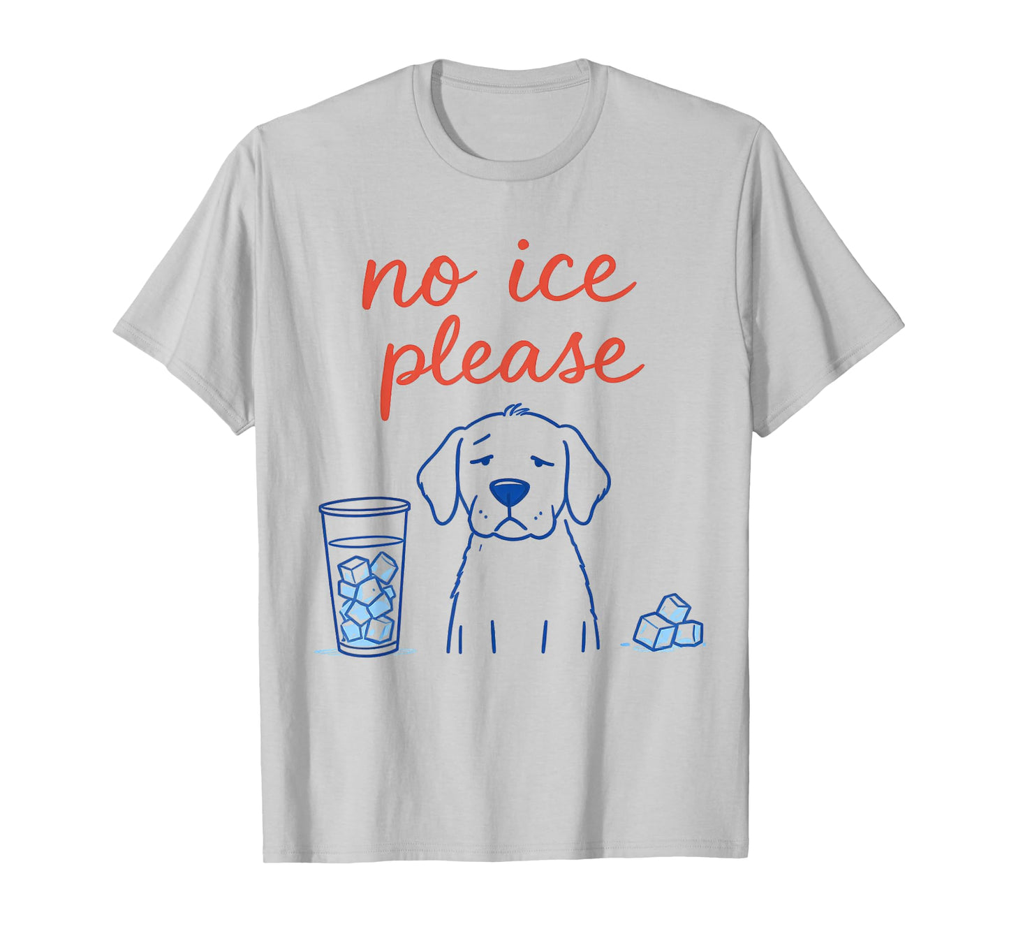 No Ice Please Funny Dog Meme No Ice Mens Womens Dog Lover T-Shirt