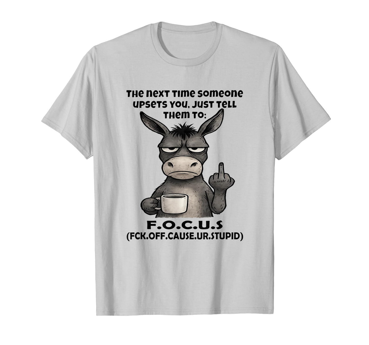 The Next Time Someone Upsets You Just Tell Them to Focus T-Shirt