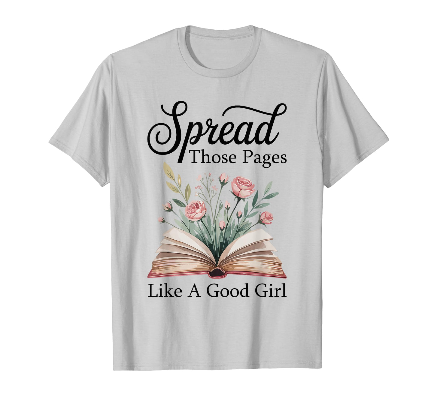 Spread Those Pages Like A Good Girl Bookworm Book Lover T-Shirt