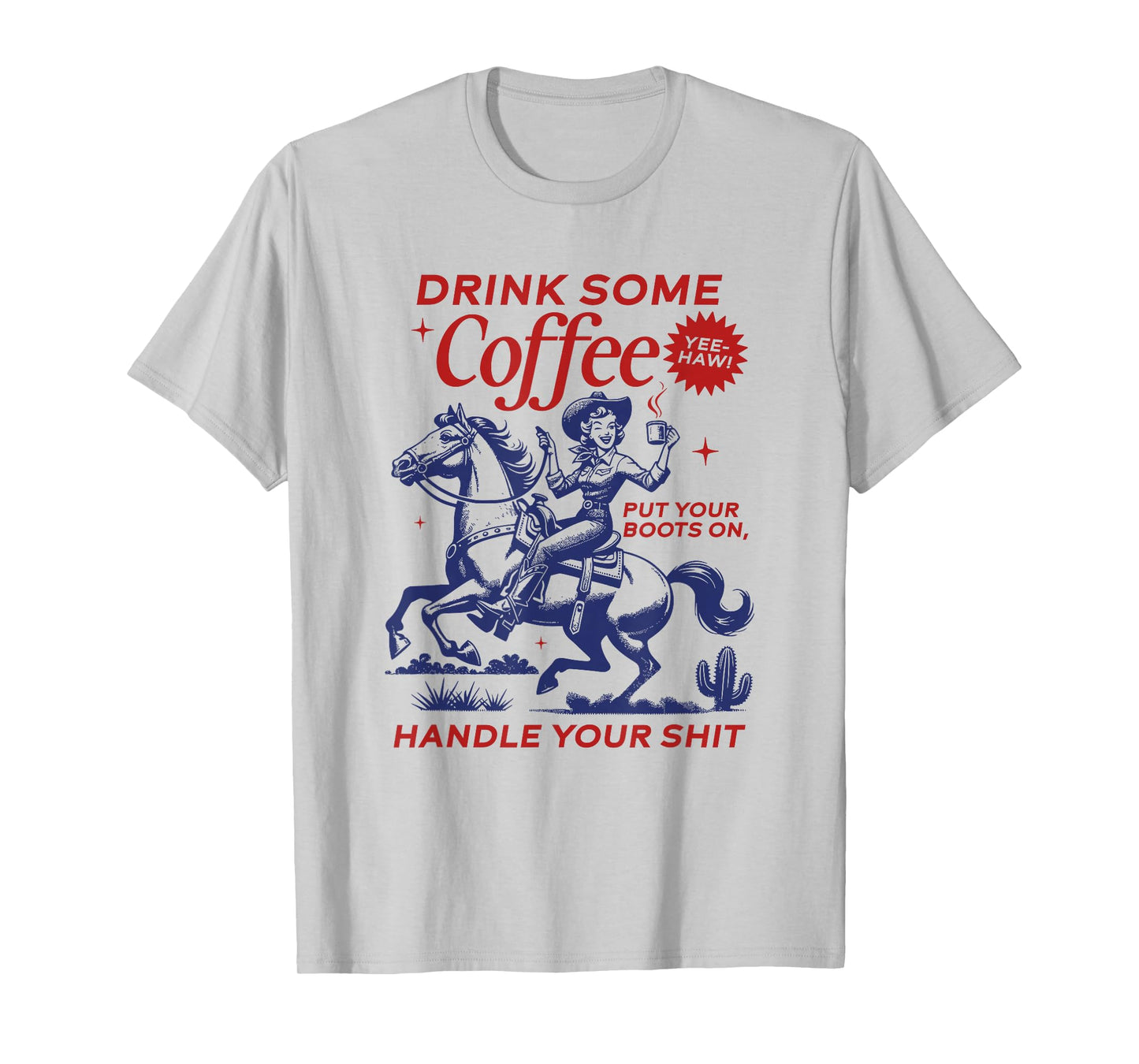 Drink Some Coffee, Handle Your Shit Cowgirl T-Shirt