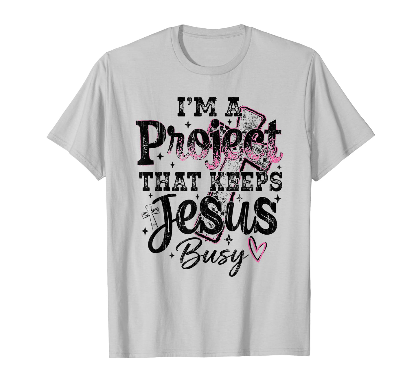 I'm A Project that Keeps Jesus Busy, Funny Christian T-Shirt