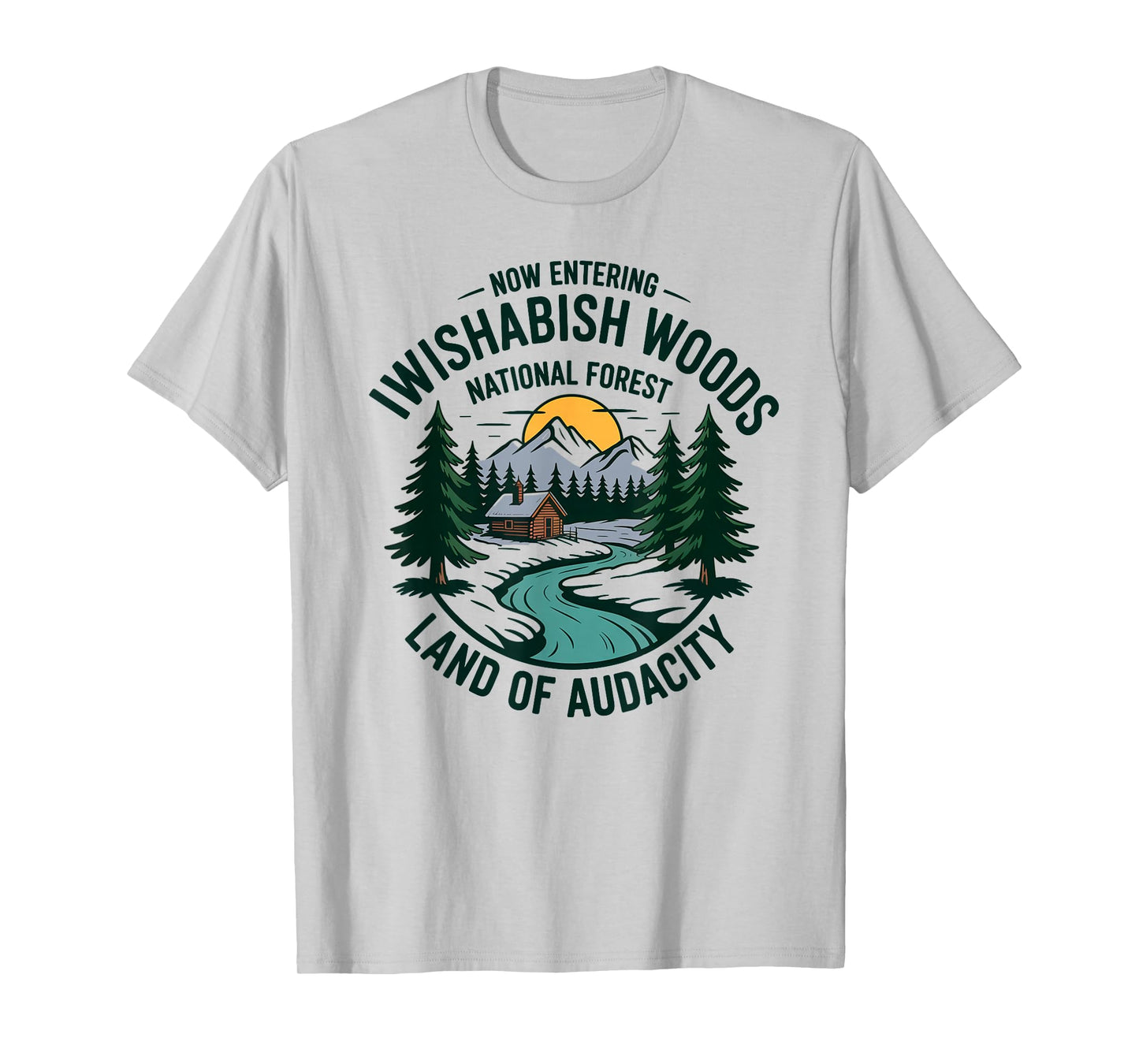 Iwishabish Woods National Forest Land of Audacity T-Shirt