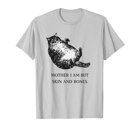 Cat Mother I'm But Skin and Bones Cat Moms Joke Cat Lovers T-Shirt