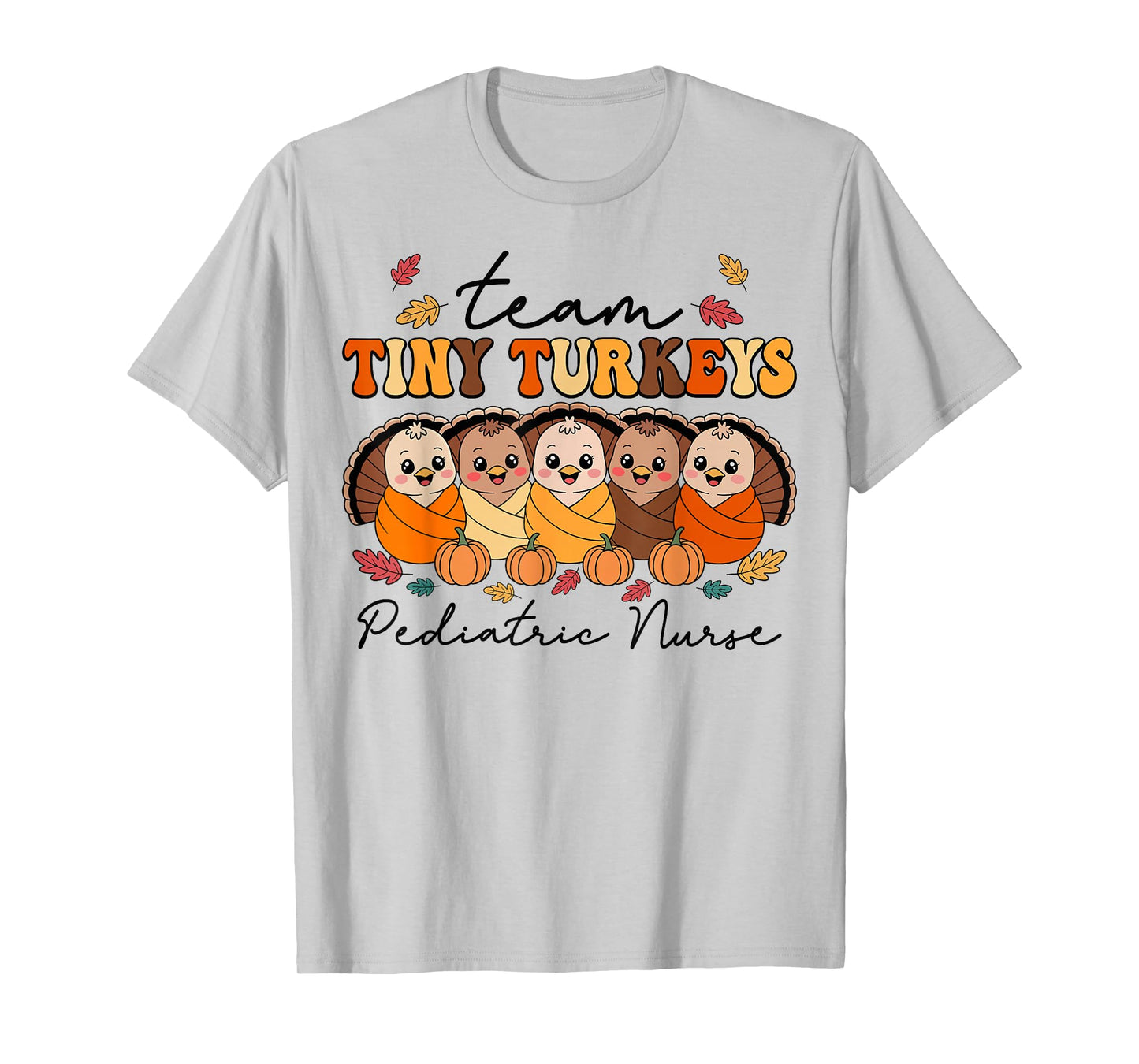 Team Tiny Turkeys Pediatric Nurse Peds Thanksgiving Fall T-Shirt