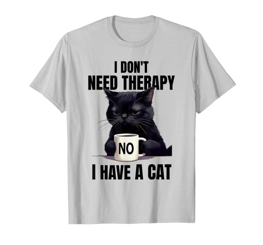 Funny Cat Lover Humor I Don't Need Therapy I Have A Cat T-Shirt