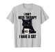 Funny Cat Lover Humor I Don't Need Therapy I Have A Cat T-Shirt