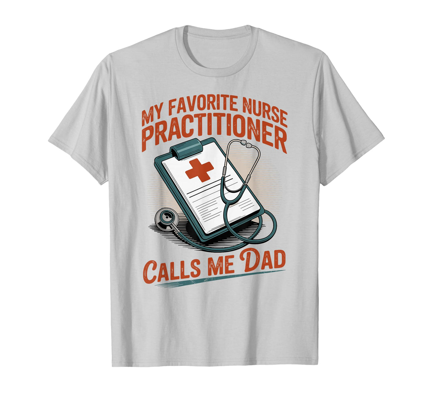 My Favorite Nurse Practitioner Calls Me Dad T-Shirt