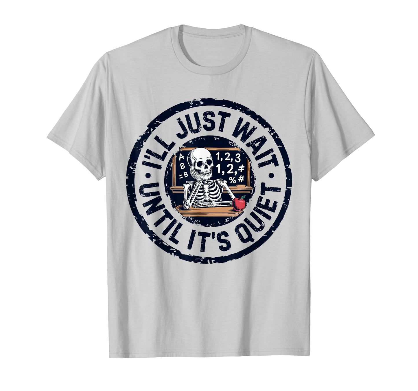 I'll Just Wait Until It's Quiet Funny Teacher for Men Women T-Shirt